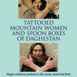 Tattooed Mountain Women and Spoon Boxes of Daghestan